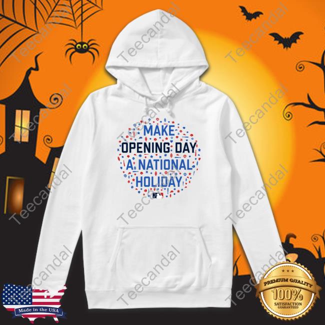 Make Opening Day A National Holiday Shirt, T Shirt, Hoodie, Sweater, Long Sleeve T-Shirt And Tank Top Make Opening Day A National Holiday Shirt, T Shirt, Hoodie, Sweater, Long Sleeve T-Shirt And Tank Top