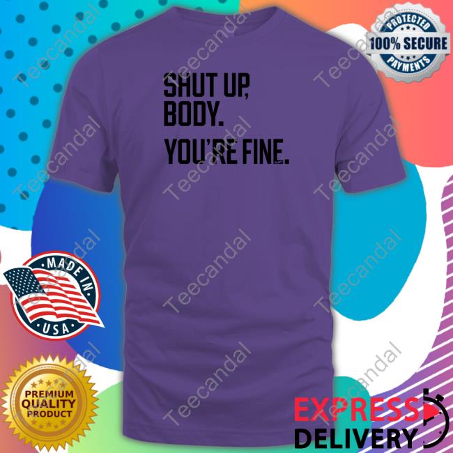 Shut Up Body You're Fine Shirt, T Shirt, Hoodie, Sweater, Long Sleeve T-Shirt And Tank Top George Springer Shut Up Body You're Fine Shirt, T Shirt, Hoodie, Sweater, Long Sleeve T-Shirt And Tank Top George Springer