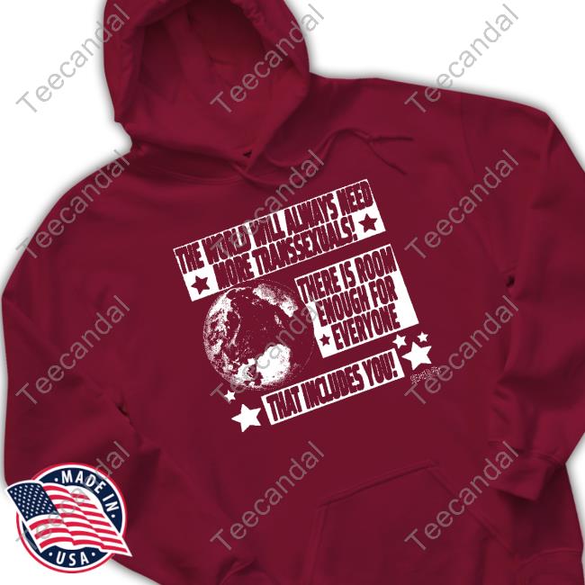The World Will Always Need More Transsexuals There Is Room Enough For Everyone Sweatshirt Silas Denver The World Will Always Need More Transsexuals There Is Room Enough For Everyone Sweatshirt Silas Denver