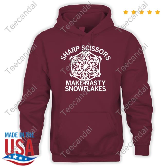 Sharp Scissors Make Nasty Snowflakes T-Shirt, Hoodie, Tank Top, Sweater And Long Sleeve T-Shirt Sharp Scissors Make Nasty Snowflakes T-Shirt, Hoodie, Tank Top, Sweater And Long Sleeve T-Shirt