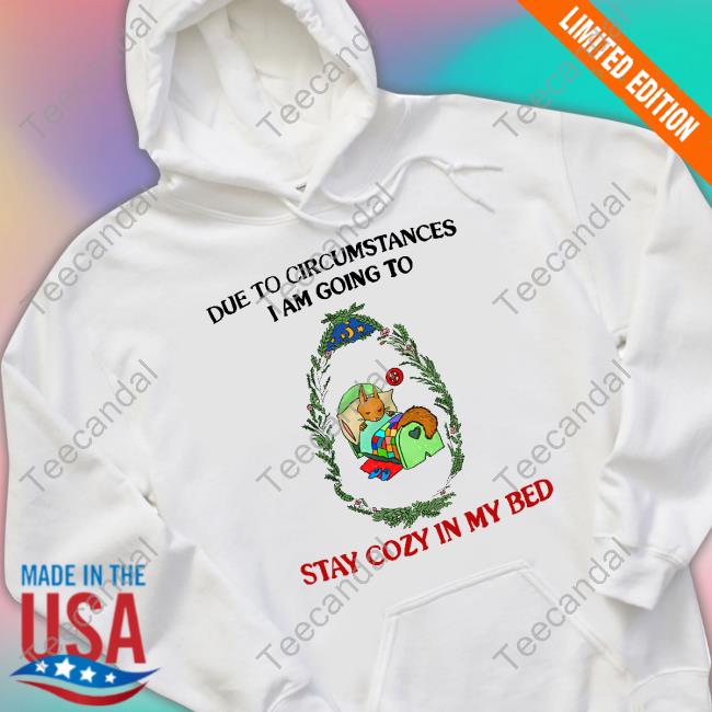 Justinsshirt Store Due To Circumstances I Am Going To Stay Cozy In My Bed Unisex T Shirt Jmcgg Justinsshirt Store Due To Circumstances I Am Going To Stay Cozy In My Bed Unisex T Shirt Jmcgg