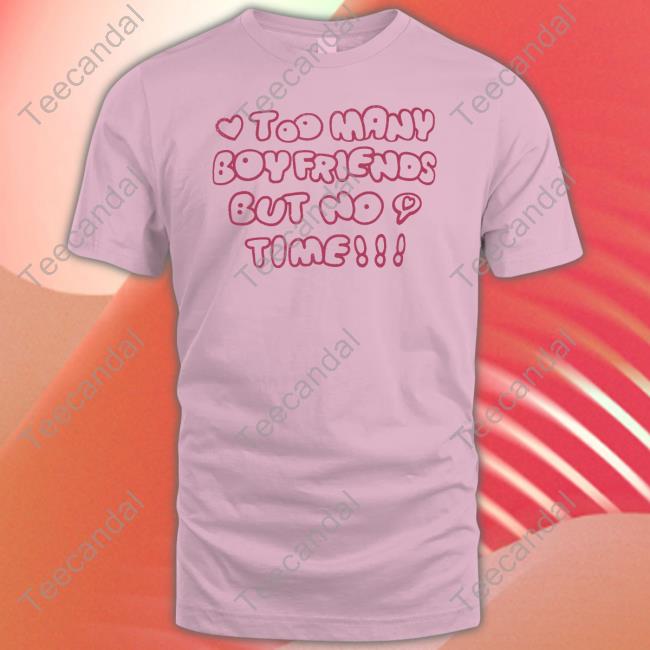 Markseasy Too Many Boyfriends But No Time New Shirt