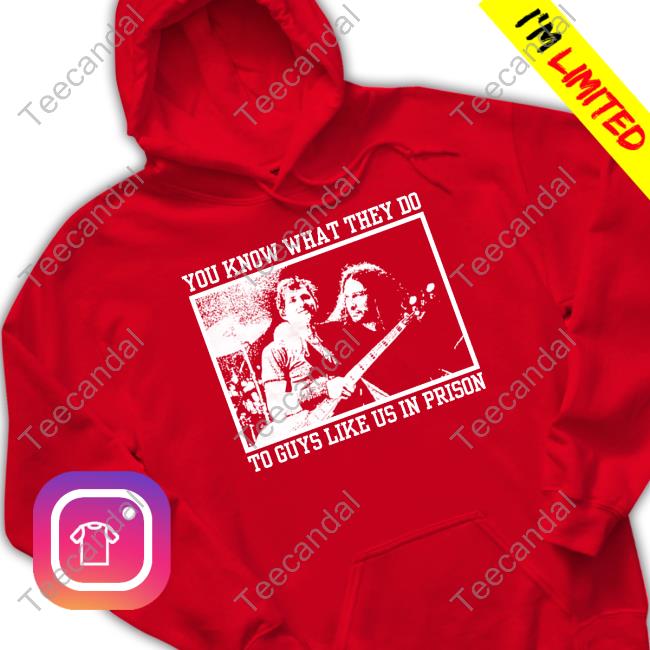 You Know What They Do To Guys Like Us In Prison Hoodie You Know What They Do To Guys Like Us In Prison Hoodie