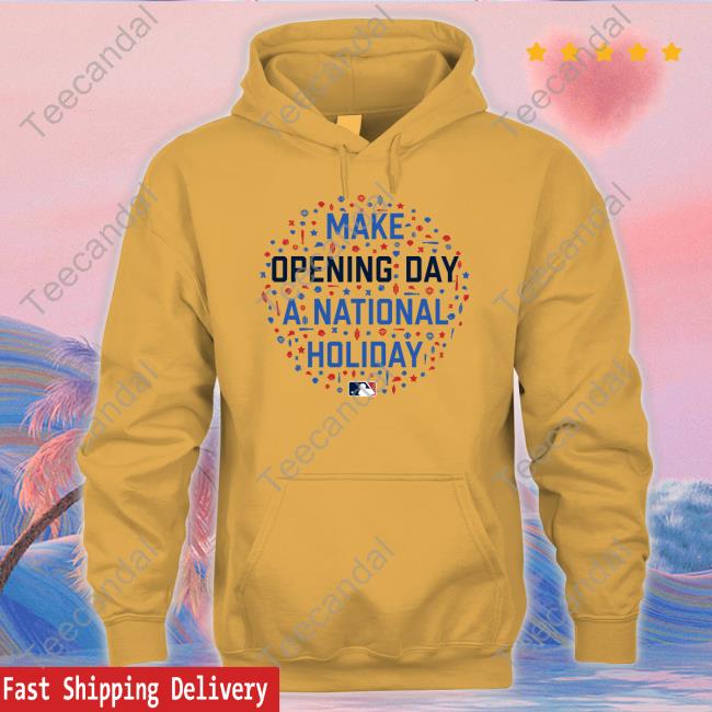 Make Opening Day A National Holiday Shirt, T Shirt, Hoodie, Sweater, Long Sleeve T-Shirt And Tank Top Make Opening Day A National Holiday Shirt, T Shirt, Hoodie, Sweater, Long Sleeve T-Shirt And Tank Top