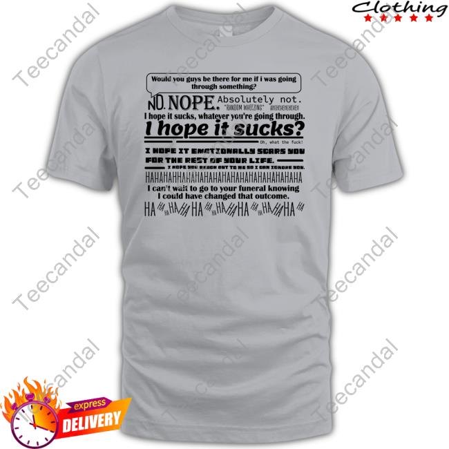 Inkyapparelcreations Would You Guys Be There For Me If I Was Going Through Something Tee Shirt Inkyapparelcreations Would You Guys Be There For Me If I Was Going Through Something Tee Shirt