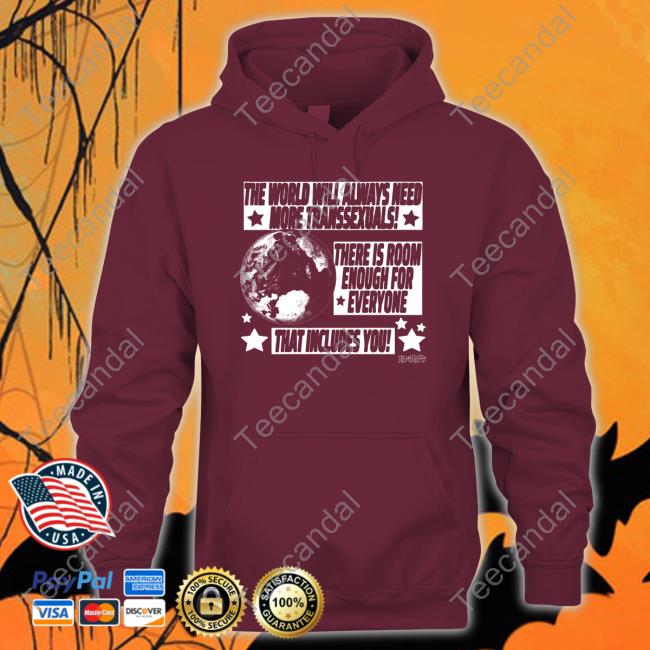 The World Will Always Need More Transsexuals There Is Room Enough For Everyone Sweatshirt Silas Denver The World Will Always Need More Transsexuals There Is Room Enough For Everyone Sweatshirt Silas Denver