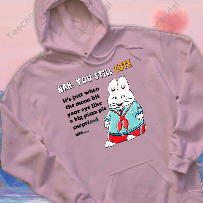 JustinsShirt Store Nah You Still Cute It's Just When The Moon Hit Your Eye Like Big Pizza Pie Surprised Me Long Sleeve T Shirt