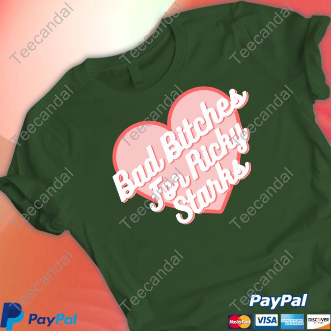 Bad Bitches For Ricky Starks Tee Shirt