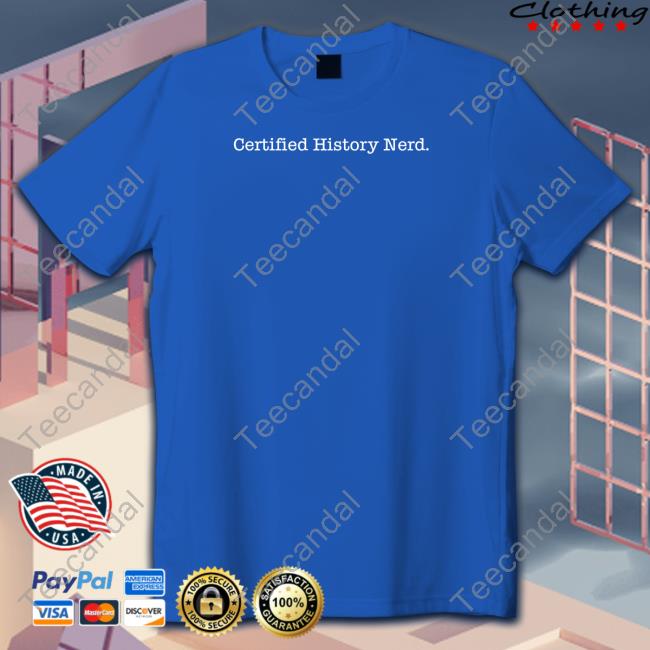 Certified History Nerd T Shirt