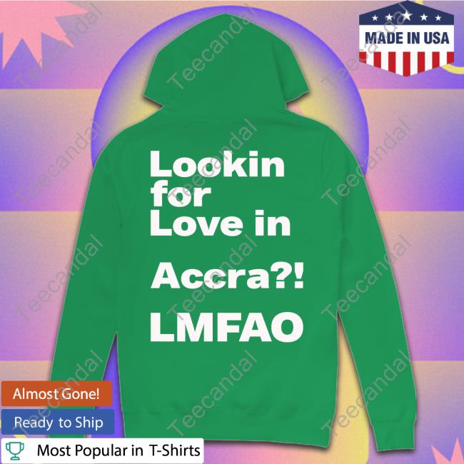 Looking For Love In Accra Lmfao T Shirt Looking For Love In Accra Lmfao T Shirt