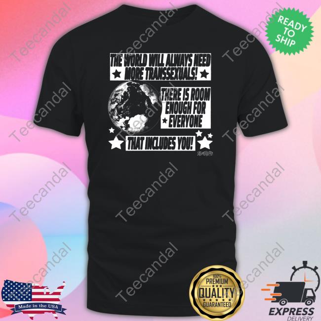 The World Will Always Need More Transsexuals There Is Room Enough For Everyone Sweatshirt Silas Denver