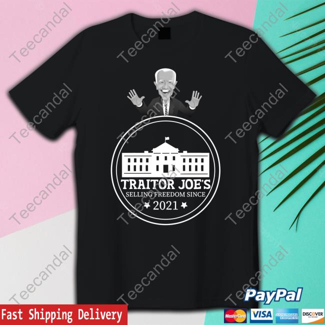 Biden Traitor Joe's Selling Freedom Since 2021 Tee Shirt