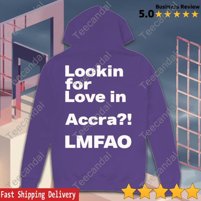 Looking For Love In Accra Lmfao T Shirt Looking For Love In Accra Lmfao T Shirt