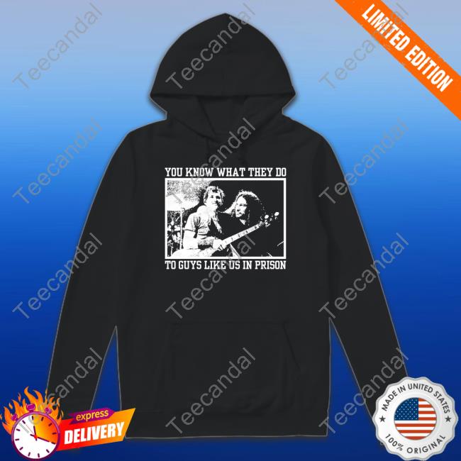You Know What They Do To Guys Like Us In Prison Hoodie You Know What They Do To Guys Like Us In Prison Hoodie