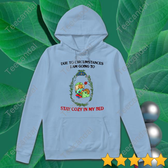 Justinsshirt Store Due To Circumstances I Am Going To Stay Cozy In My Bed Unisex T Shirt Jmcgg Justinsshirt Store Due To Circumstances I Am Going To Stay Cozy In My Bed Unisex T Shirt Jmcgg