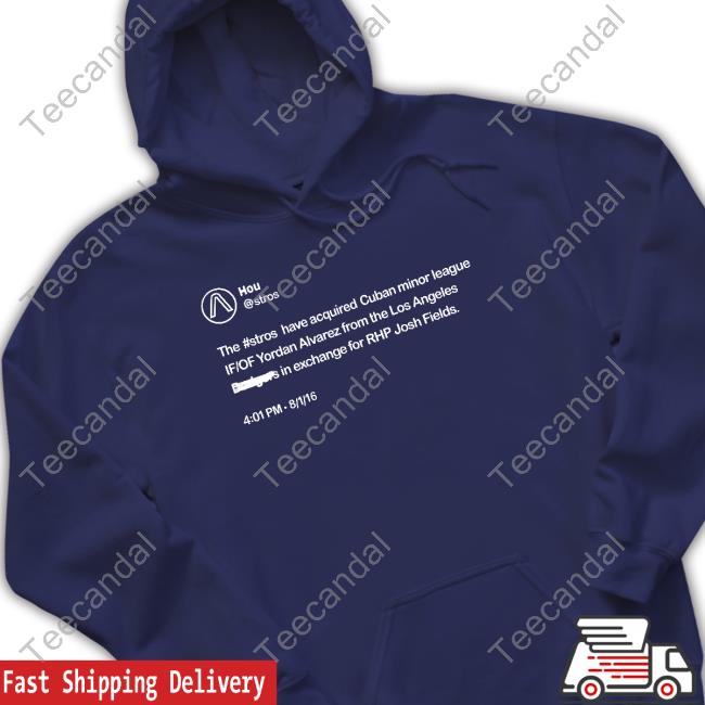 Hou The Stros Have Acquired Cuban Minor League If Of Yordan Alvarez Tee Shirt