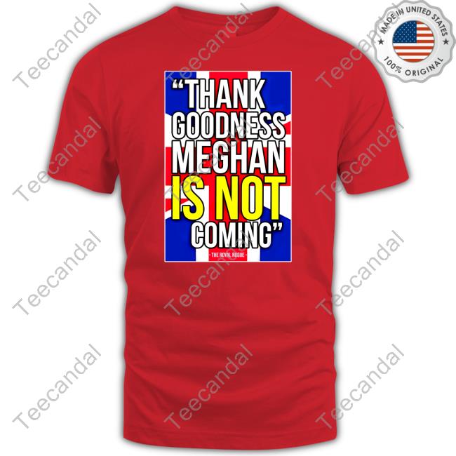 Thebodylanguageguy Shop Thank Goodness Meghan Is Not Coming Sweatshirt Thebodylanguageguy Shop Thank Goodness Meghan Is Not Coming Sweatshirt