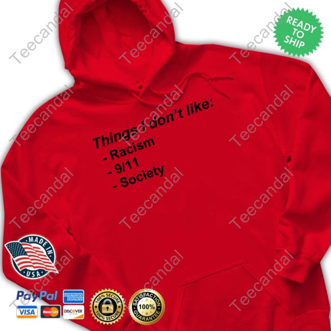 Things I Don't Like Racism 9/11 Society Hoodied Sweatshirt Things I Don't Like Racism 9/11 Society Hoodied Sweatshirt