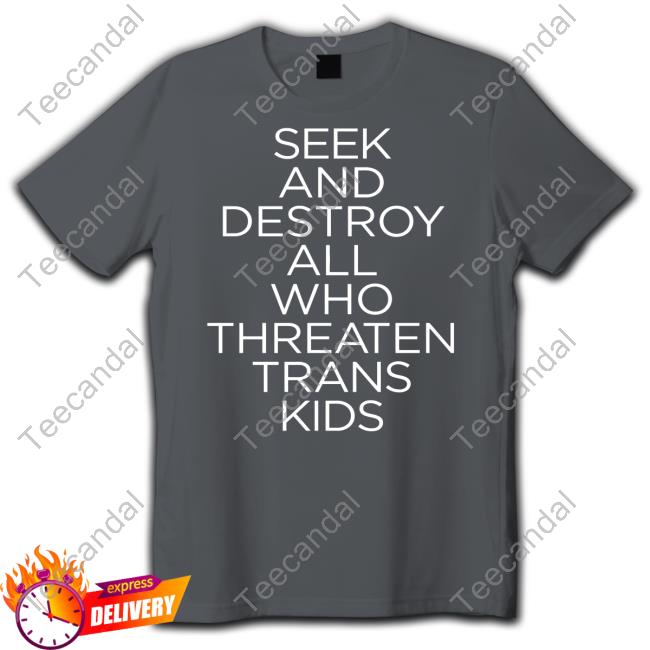 Seek And Destroy All Who Threaten Trans Kids Shirt Faze Emhoff Seek And Destroy All Who Threaten Trans Kids Shirt Faze Emhoff