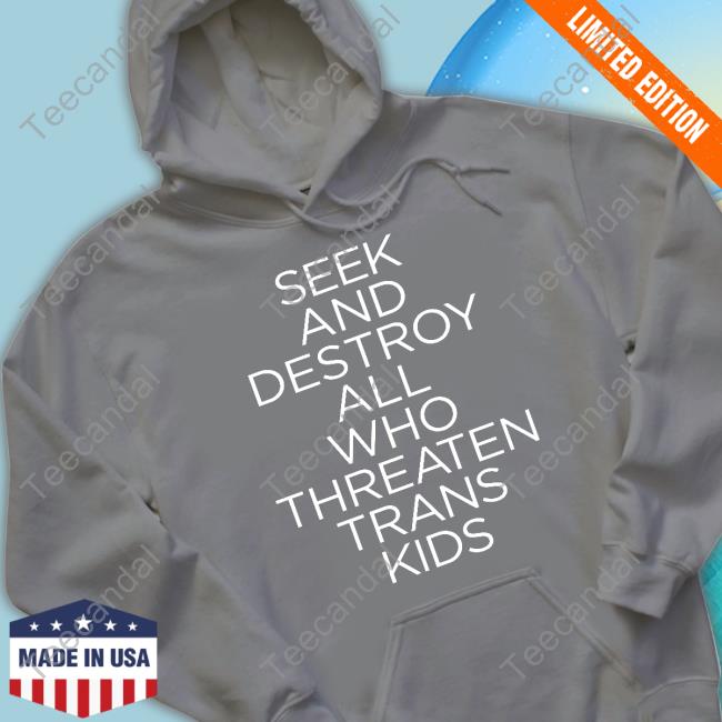 Seek And Destroy All Who Threaten Trans Kids Shirt Faze Emhoff Seek And Destroy All Who Threaten Trans Kids Shirt Faze Emhoff