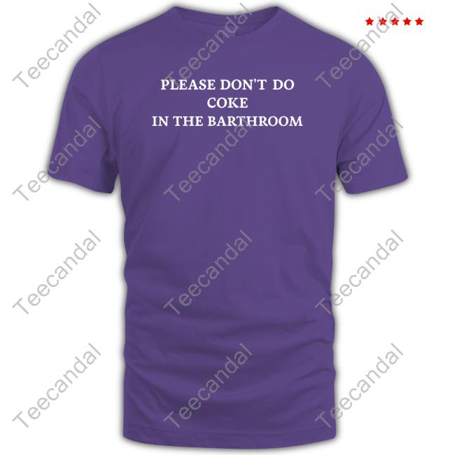 Official Please Don't Do Coke In The Bathroom Shirt