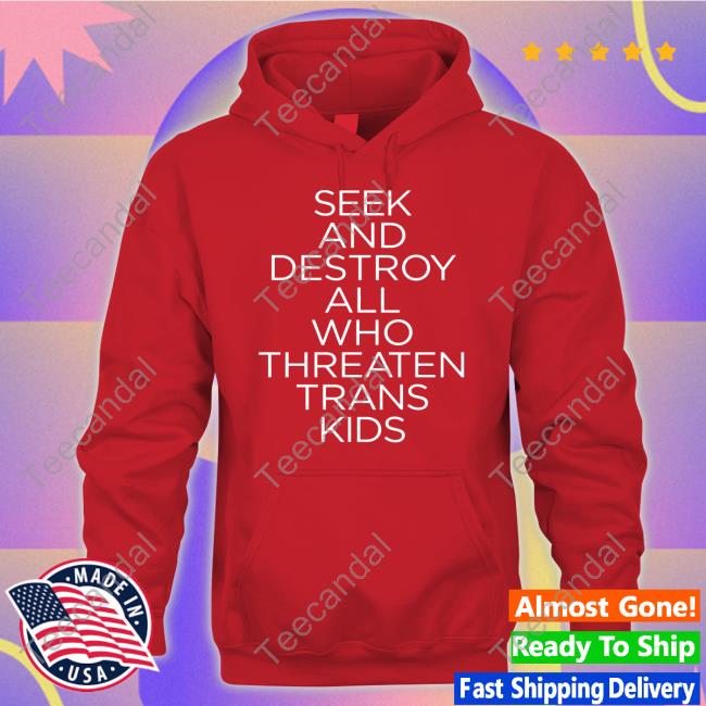 Seek And Destroy All Who Threaten Trans Kids Shirt Faze Emhoff Seek And Destroy All Who Threaten Trans Kids Shirt Faze Emhoff