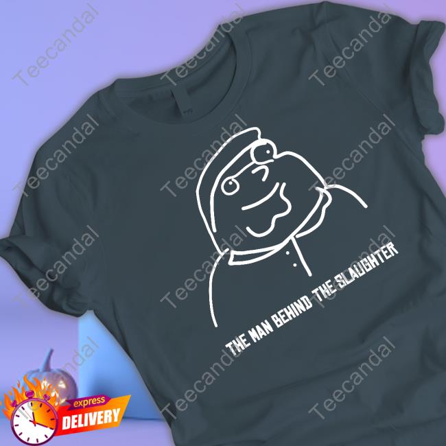 Official The Man Behind The Slaughter Sweatshirt Official The Man Behind The Slaughter Sweatshirt