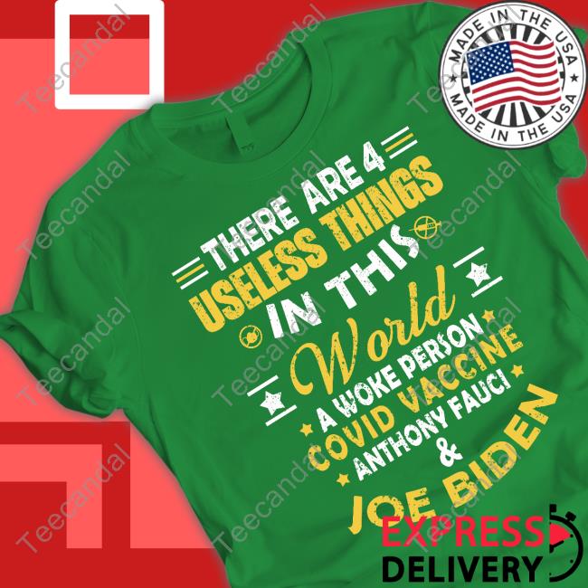 Triplecrownslew There Are 4 Useless Things In This World A Woke Person Covid Vaccine Anthony Fauci And Joe Biden T Shirt