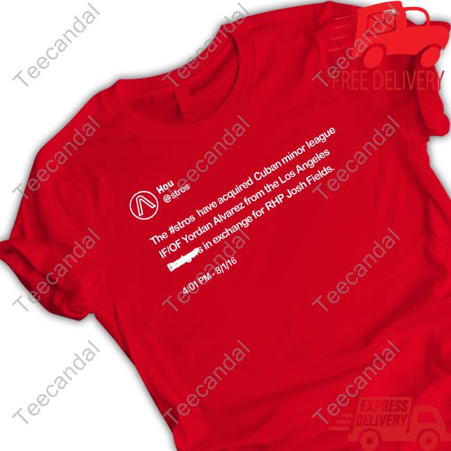 Hou The Stros Have Acquired Cuban Minor League If Of Yordan Alvarez Tee Shirt Hou The Stros Have Acquired Cuban Minor League If Of Yordan Alvarez Tee Shirt