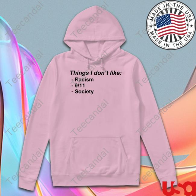 Things I Don't Like Racism 9/11 Society Hoodied Sweatshirt Things I Don't Like Racism 9/11 Society Hoodied Sweatshirt