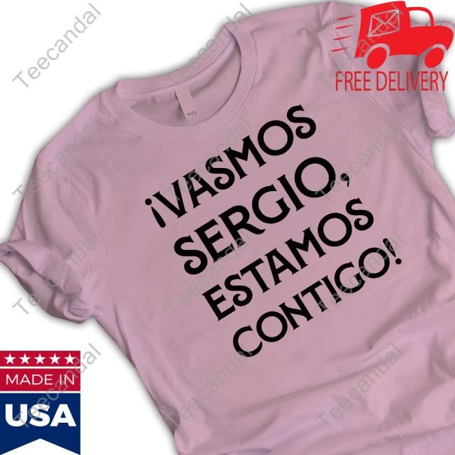 Ivamos Sergio Estamos Contigo Official Shirt Ivamos Sergio Estamos Contigo Official Shirt
