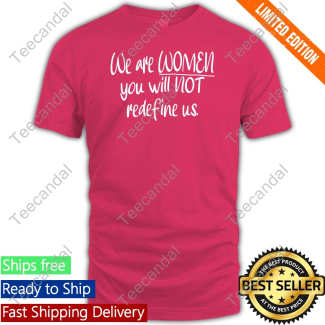 We Are Women You Will Not Redefine Us Sweatshirt We Are Women You Will Not Redefine Us Sweatshirt