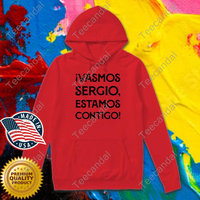 Ivamos Sergio Estamos Contigo Official Shirt Ivamos Sergio Estamos Contigo Official Shirt