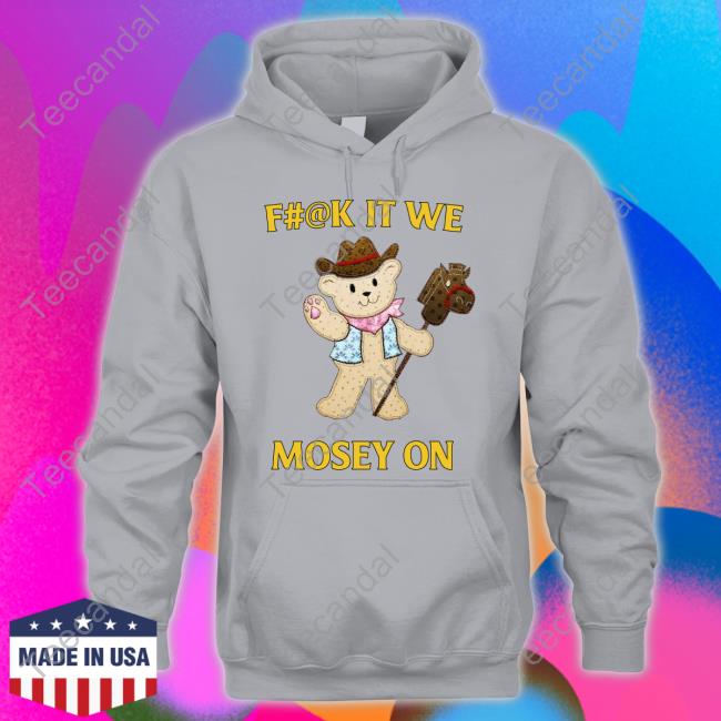 Jmcgg Fuck It We Mosey On Hoodie Jmcgg Fuck It We Mosey On Hoodie