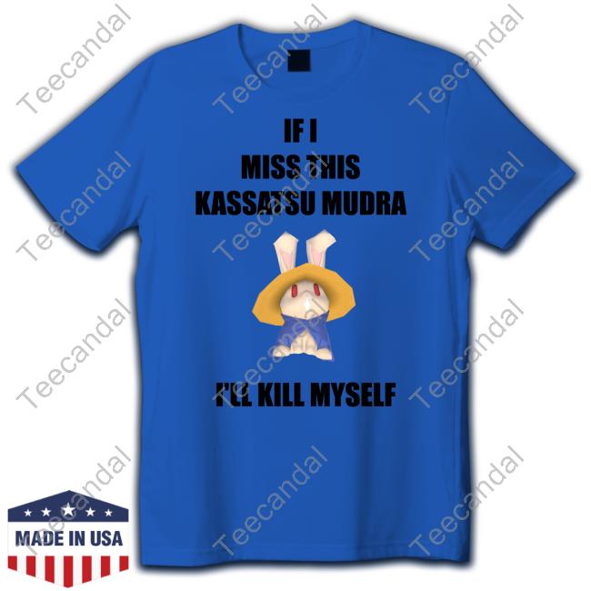 If I Miss This Kassatsu Mudra I'll Kill Myself Ninja Brethren Shirt If I Miss This Kassatsu Mudra I'll Kill Myself Ninja Brethren Shirt