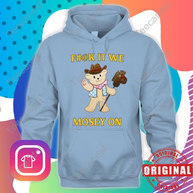 Jmcgg Fuck It We Mosey On Hoodie Jmcgg Fuck It We Mosey On Hoodie