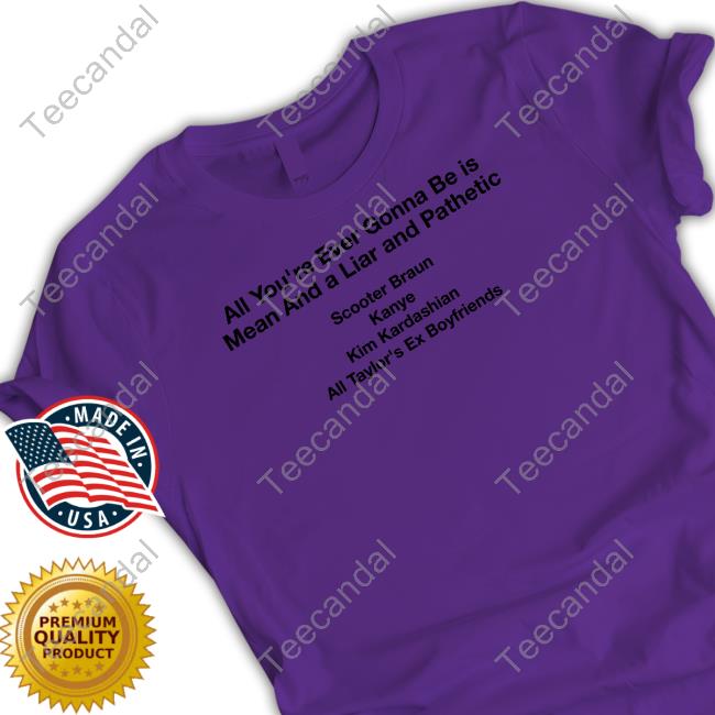 Dave Portnoy All You're Ever Gonna Be Is Mean And A Liar And Pathetic Tee Shirt Barstoolsports Dave Portnoy All You're Ever Gonna Be Is Mean And A Liar And Pathetic Tee Shirt Barstoolsports