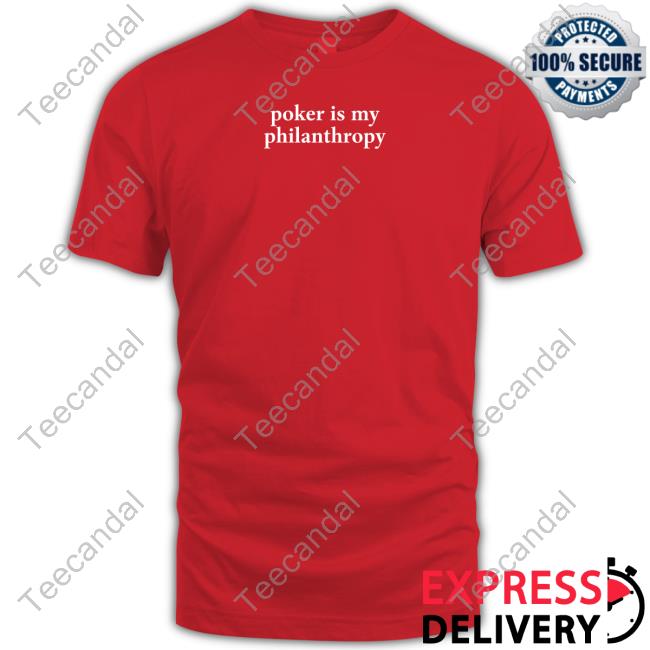 Alex Duvall Poker Is My Philanthropy T Shirt Alex Duvall Poker Is My Philanthropy T Shirt