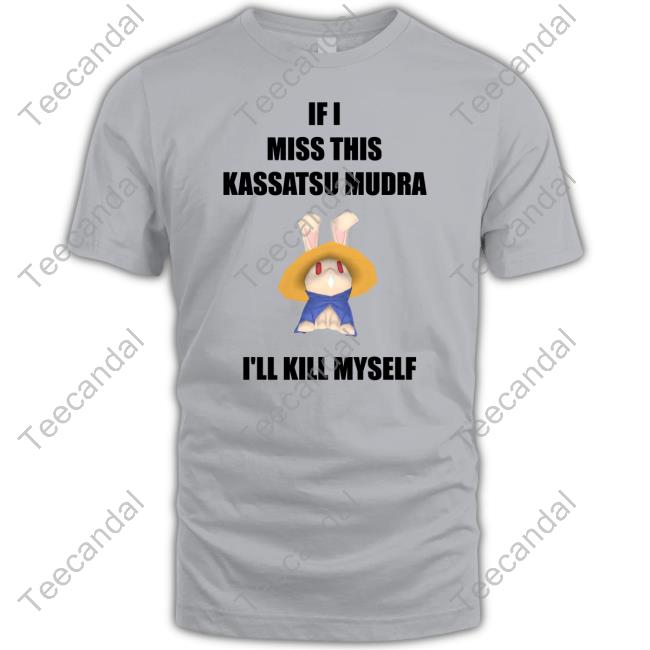 If I Miss This Kassatsu Mudra I'll Kill Myself Ninja Brethren Shirt If I Miss This Kassatsu Mudra I'll Kill Myself Ninja Brethren Shirt