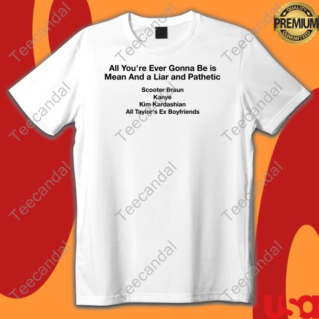 Dave Portnoy All You're Ever Gonna Be Is Mean And A Liar And Pathetic Tee Shirt Barstoolsports Dave Portnoy All You're Ever Gonna Be Is Mean And A Liar And Pathetic Tee Shirt Barstoolsports