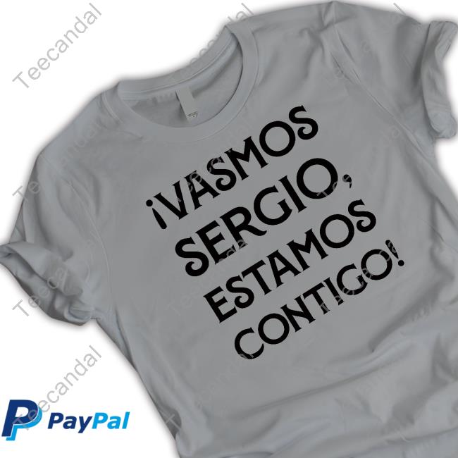Ivamos Sergio Estamos Contigo Official Shirt Ivamos Sergio Estamos Contigo Official Shirt