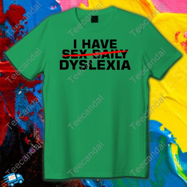 I Have Sex Daily Dyslexia T-Shirt I Have Sex Daily Dyslexia T-Shirt