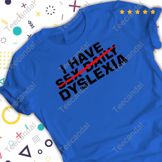 I Have Sex Daily Dyslexia T-Shirt I Have Sex Daily Dyslexia T-Shirt