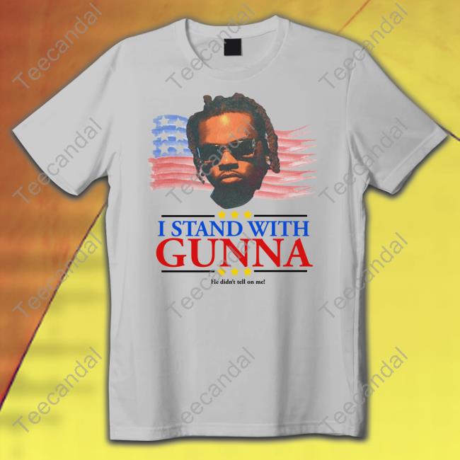 Childish I Stand With Gunna He Didn't Tell On Me Shirt Childish I Stand With Gunna He Didn't Tell On Me Shirt