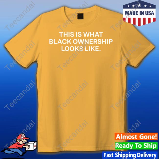 Elliott Wilson This Is What Black Ownership Looks Like Shirts Elliott Wilson This Is What Black Ownership Looks Like Shirts