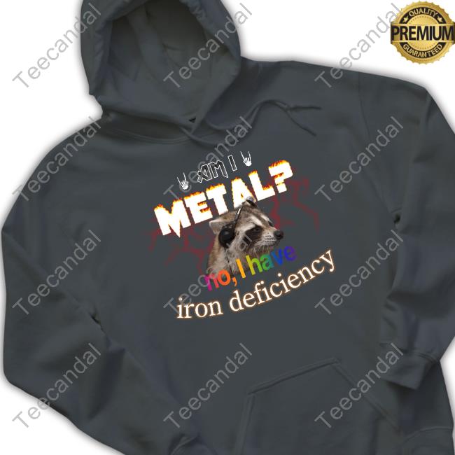 Am I Metal No I Have Iron Deficiency Sweatshirt Am I Metal No I Have Iron Deficiency Sweatshirt