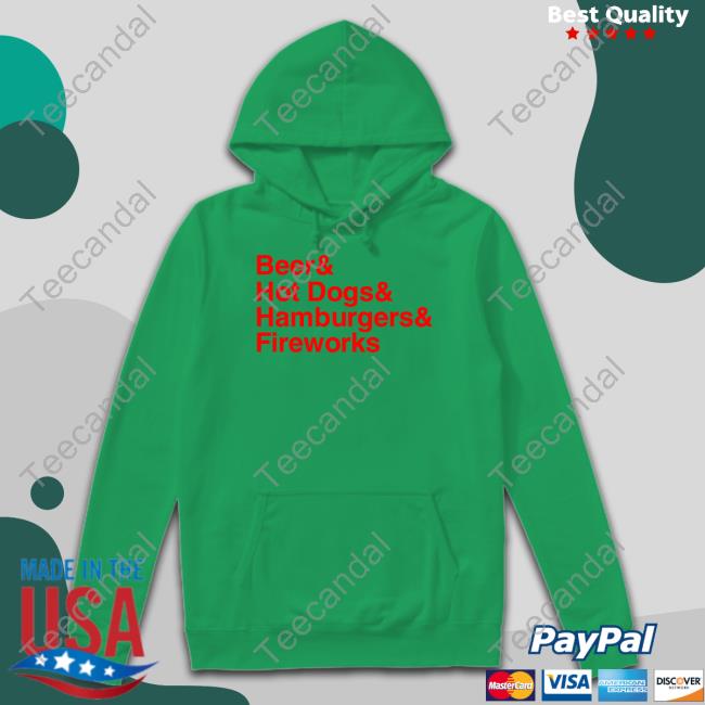 Middleclassfancy Beer & Hot Dogs & Hamburgers & Fireworks Shirts Middleclassfancy Beer & Hot Dogs & Hamburgers & Fireworks Shirts