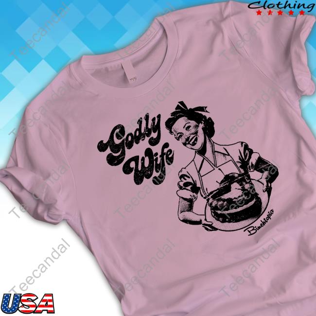 Official Binchtopia Godly Wife Shirt Official Binchtopia Godly Wife Shirt
