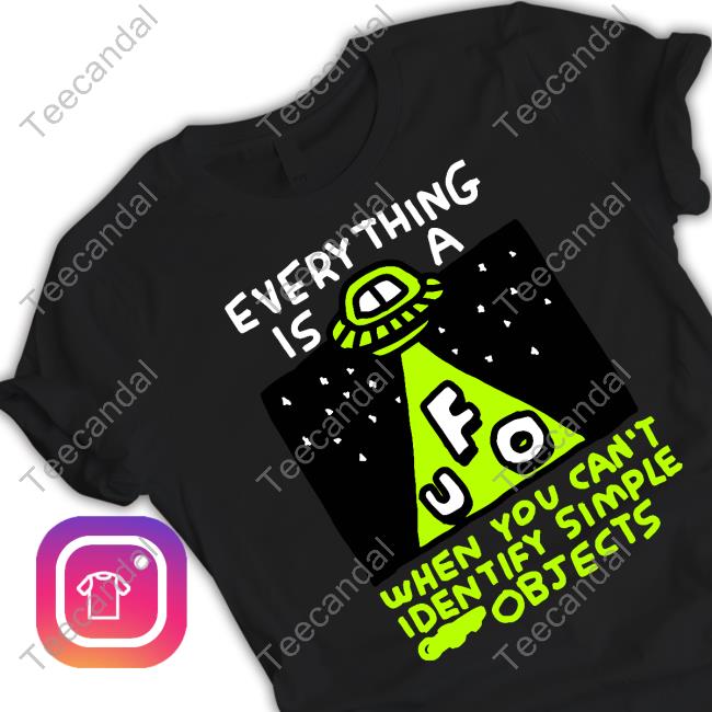 Zoe Bread Everything Is A Ufo When You Can't Identify Simple Objects Shirt