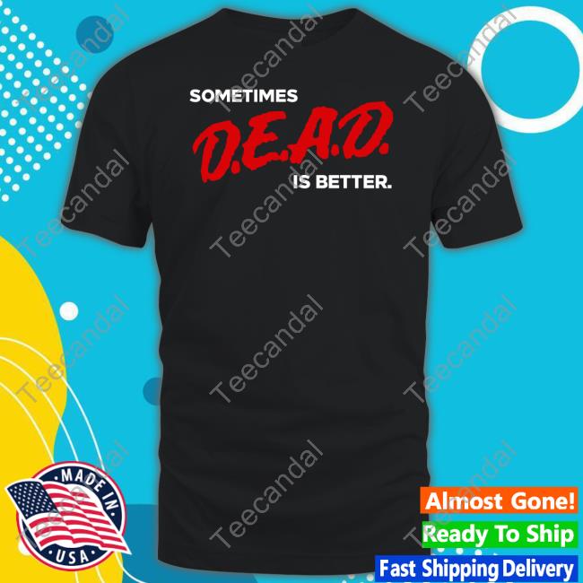 Ice Nine Kills Sometimes Dead Is Better Iceninekills T Shirt Ice Nine Kills Sometimes Dead Is Better Iceninekills T Shirt